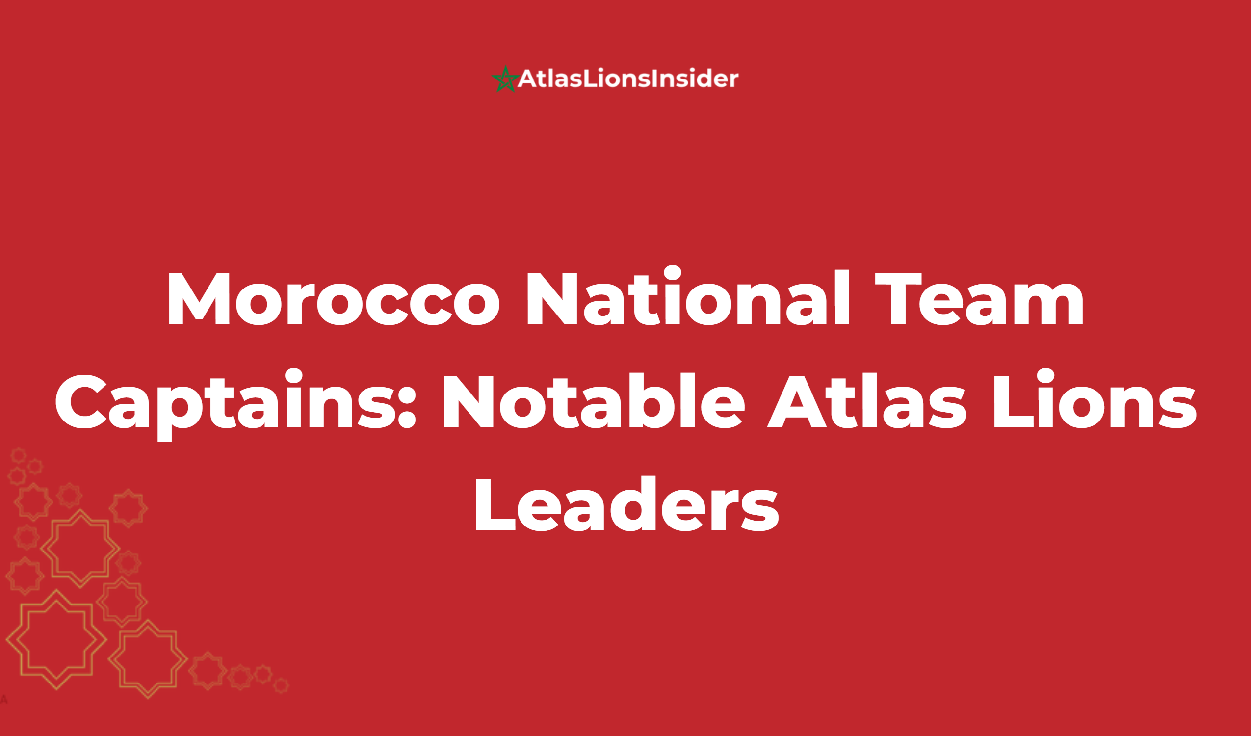 Morocco National Team Captains: Notable Atlas Lions Leaders