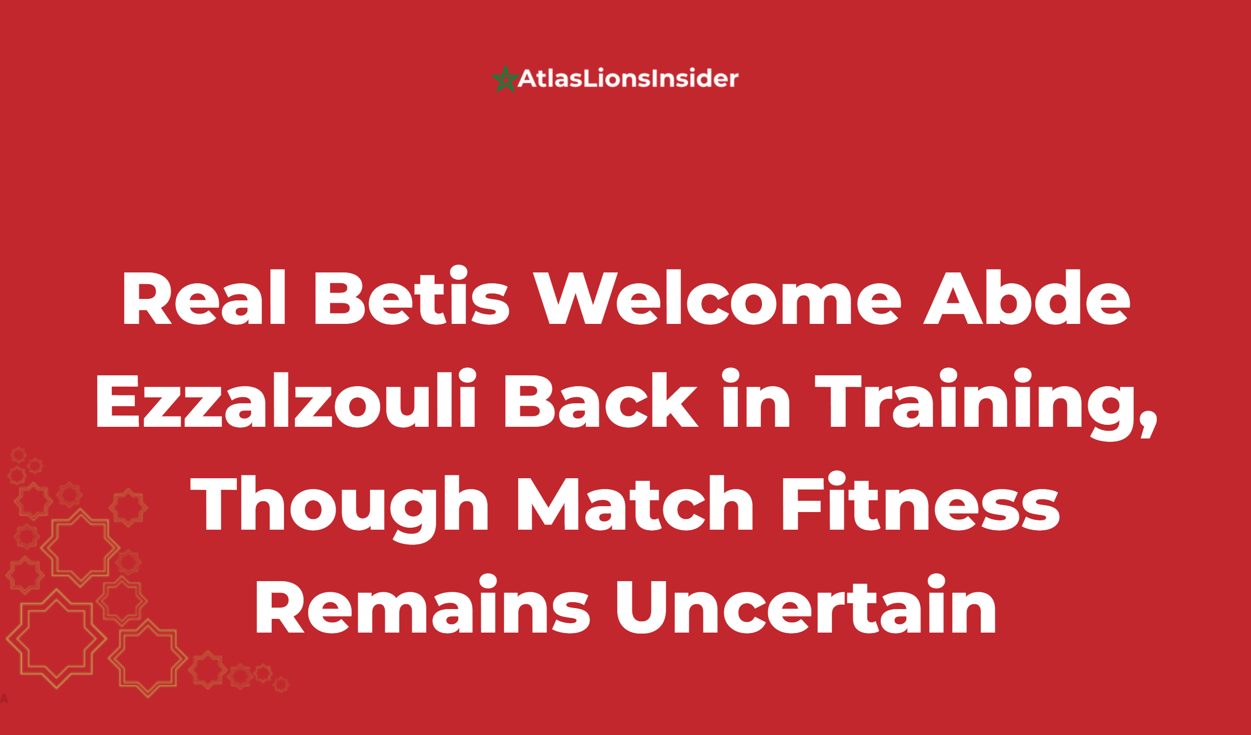 Real Betis Welcome Abde Ezzalzouli Back In Training, Though Match Fitness Remains Uncertain