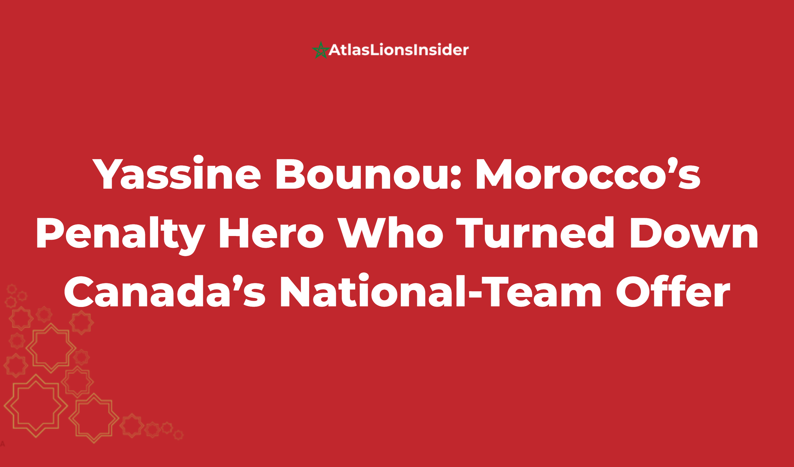 Yassine Bounou: Morocco’s Penalty Hero Who Turned Down Canada’s National Team Offer